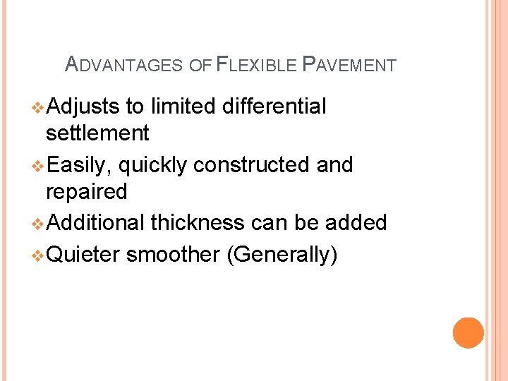 ADVANTAGES OF FLEXIBLE PAVEMENT v Adjusts to limited differential settlement v Easily, quickly constructed