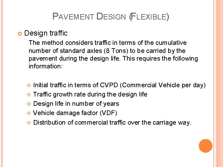 PAVEMENT DESIGN (FLEXIBLE) Design traffic The method considers traffic in terms of the cumulative