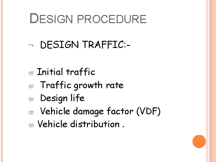 DESIGN PROCEDURE DESIGN TRAFFIC: Initial traffic Traffic growth rate Design life Vehicle damage factor