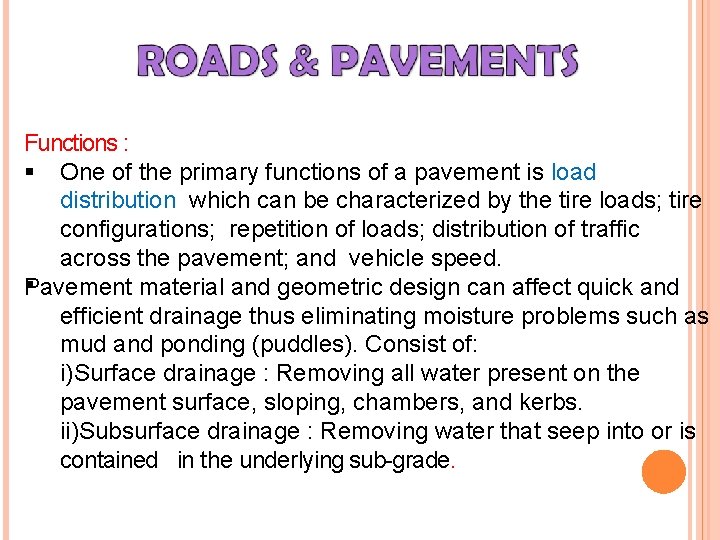 Functions : One of the primary functions of a pavement is load distribution which