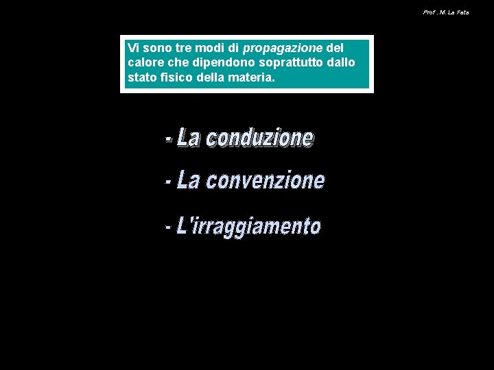 Prof. M. La Fata Vi sono tre modi di propagazione del calore che dipendono