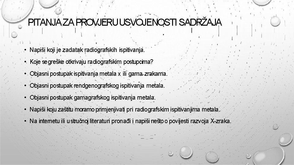 PITANJA ZA PROVJERUUSVOJENOSTI SADRŽAJA • Napiši koji je zadatak radiografskih ispitivanja. • Koje se