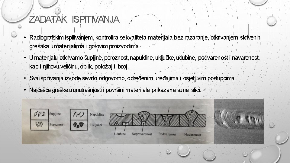 ZADATAK ISPITIVANJA • Radiografskim ispitivanjem, kontrolira se kvaliteta materijala bez razaranje, otkrivanjem skrivenih grešaka