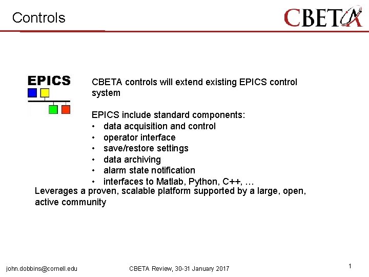 Controls CBETA controls will extend existing EPICS control system EPICS include standard components: •