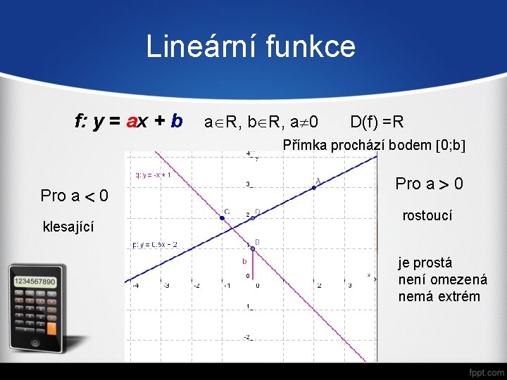 Lineární funkce f: y = ax + b a R, b R, a 0