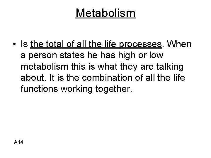 Metabolism • Is the total of all the life processes. When a person states