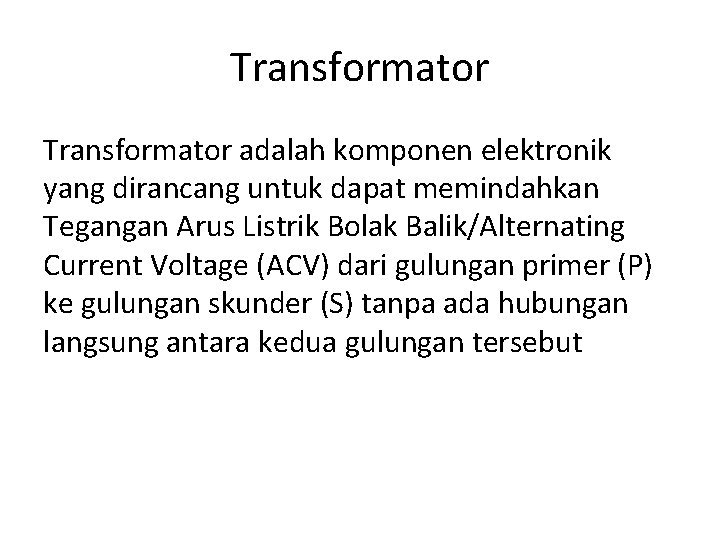 Transformator adalah komponen elektronik yang dirancang untuk dapat memindahkan Tegangan Arus Listrik Bolak Balik/Alternating