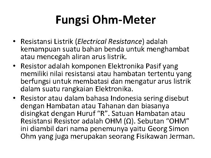 Fungsi Ohm-Meter • Resistansi Listrik (Electrical Resistance) adalah kemampuan suatu bahan benda untuk menghambat