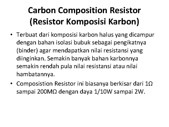 Carbon Composition Resistor (Resistor Komposisi Karbon) • Terbuat dari komposisi karbon halus yang dicampur