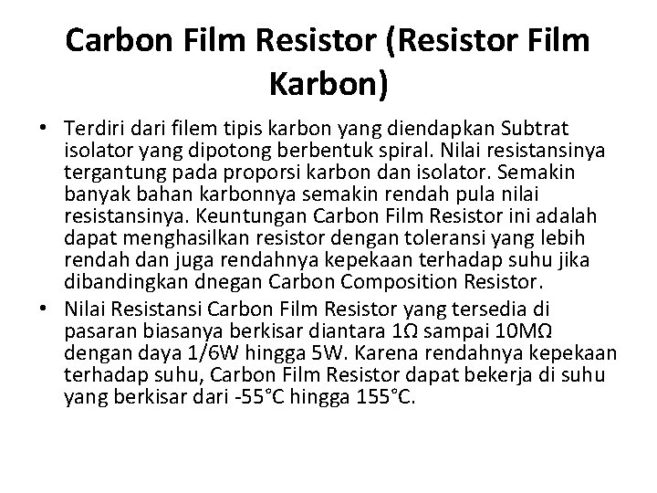 Carbon Film Resistor (Resistor Film Karbon) • Terdiri dari filem tipis karbon yang diendapkan