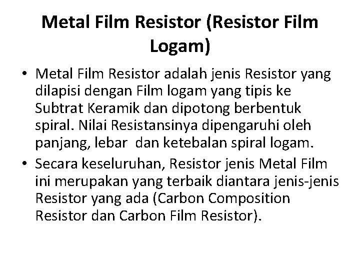 Metal Film Resistor (Resistor Film Logam) • Metal Film Resistor adalah jenis Resistor yang