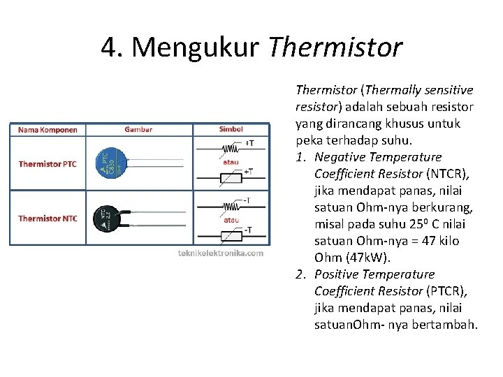 4. Mengukur Thermistor (Thermally sensitive resistor) adalah sebuah resistor yang dirancang khusus untuk peka