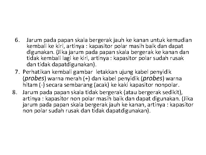 6. Jarum pada papan skala bergerak jauh ke kanan untuk kemudian kembali ke kiri,