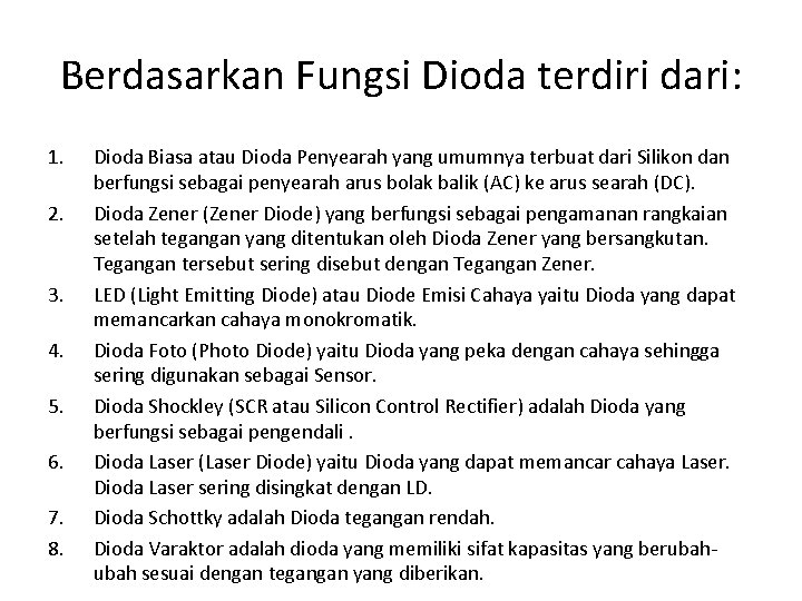 Berdasarkan Fungsi Dioda terdiri dari: 1. 2. 3. 4. 5. 6. 7. 8. Dioda