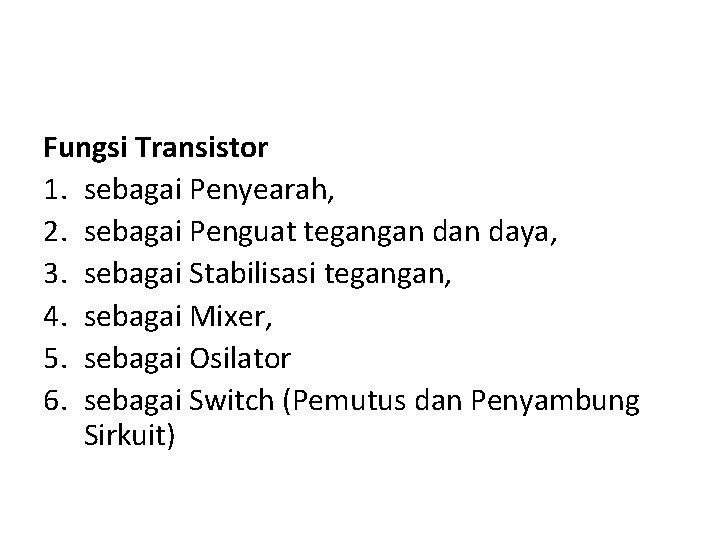 Fungsi Transistor 1. sebagai Penyearah, 2. sebagai Penguat tegangan daya, 3. sebagai Stabilisasi tegangan,