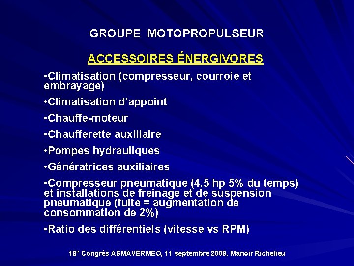 GROUPE MOTOPROPULSEUR ACCESSOIRES ÉNERGIVORES • Climatisation (compresseur, courroie et embrayage) • Climatisation d’appoint •