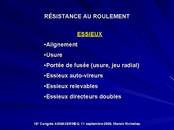 RÉSISTANCE AU ROULEMENT ESSIEUX • Alignement • Usure • Portée de fusée (usure, jeu