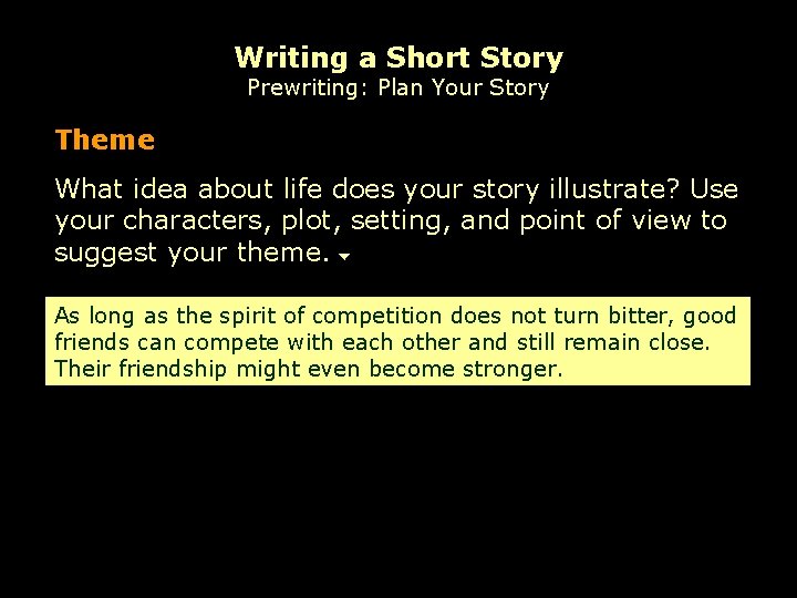 Writing a Short Story Prewriting: Plan Your Story Theme What idea about life does