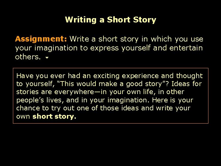Writing a Short Story Assignment: Write a short story in which you use your