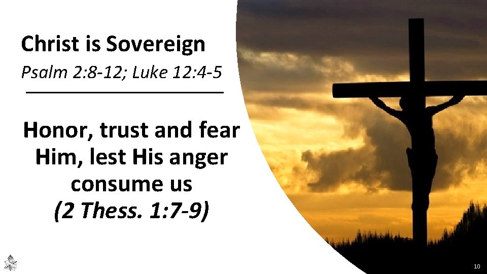 Christ is Sovereign Psalm 2: 8 -12; Luke 12: 4 -5 Honor, trust and