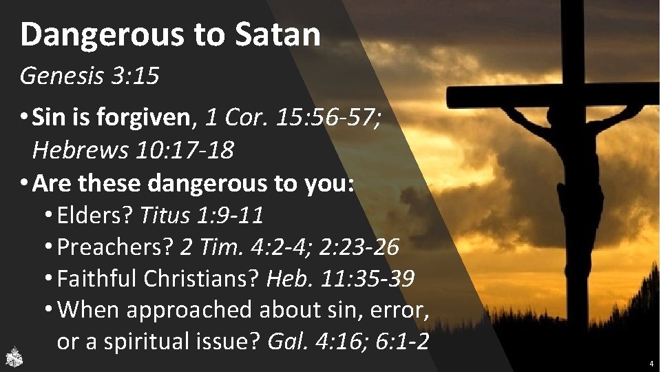 Dangerous to Satan Genesis 3: 15 • Sin is forgiven, 1 Cor. 15: 56