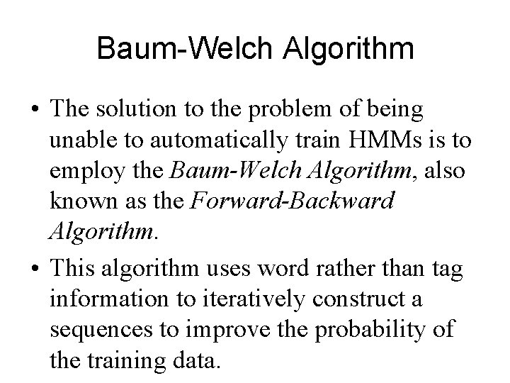 Baum-Welch Algorithm • The solution to the problem of being unable to automatically train