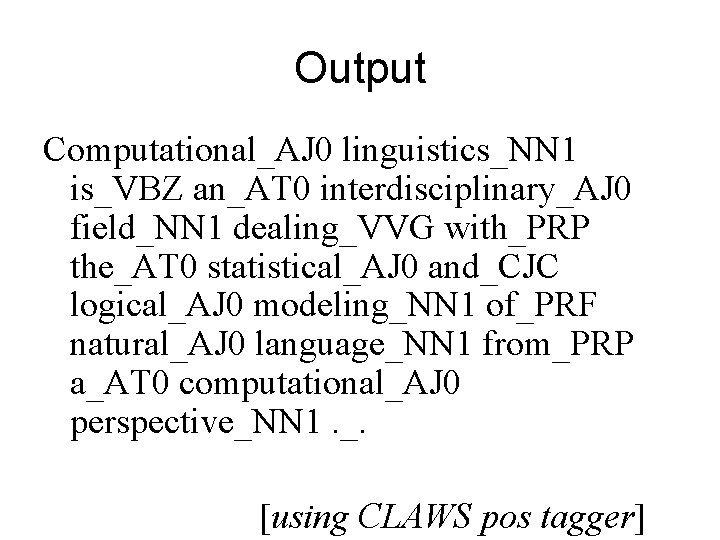 Output Computational_AJ 0 linguistics_NN 1 is_VBZ an_AT 0 interdisciplinary_AJ 0 field_NN 1 dealing_VVG with_PRP