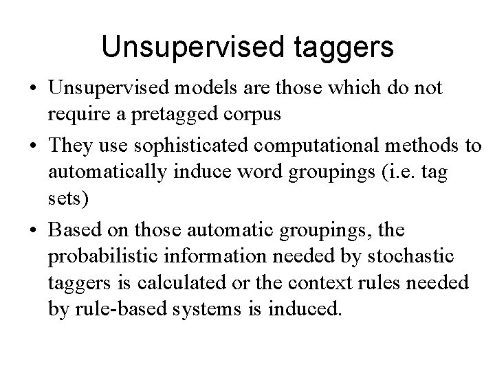 Unsupervised taggers • Unsupervised models are those which do not require a pretagged corpus