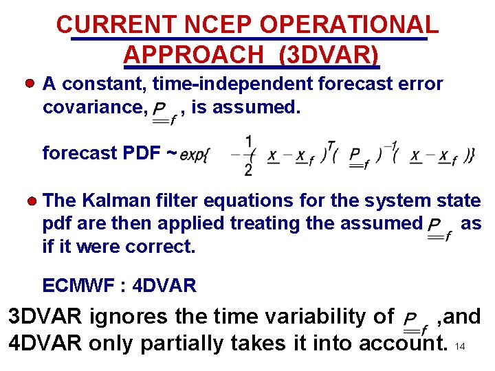 CURRENT NCEP OPERATIONAL APPROACH (3 DVAR) A constant, time-independent forecast error covariance, , is