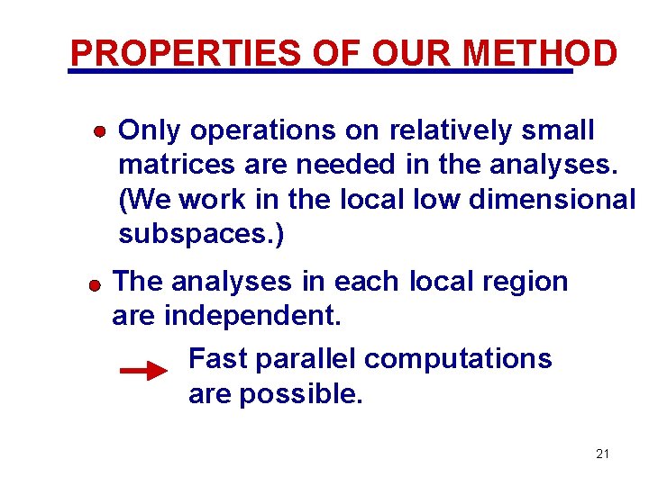 PROPERTIES OF OUR METHOD Only operations on relatively small matrices are needed in the