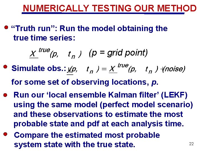 NUMERICALLY TESTING OUR METHOD “Truth run”: Run the model obtaining the true time series: