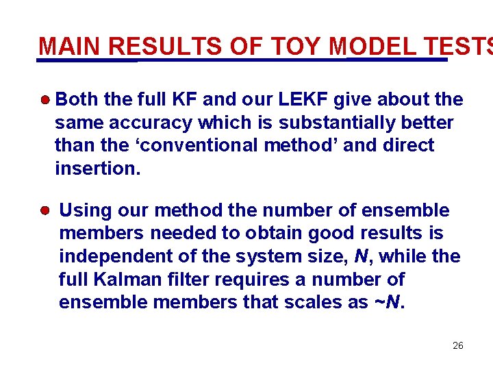 MAIN RESULTS OF TOY MODEL TESTS Both the full KF and our LEKF give