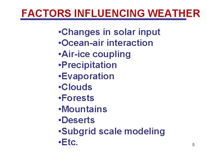 FACTORS INFLUENCING WEATHER • Changes in solar input • Ocean-air interaction • Air-ice coupling