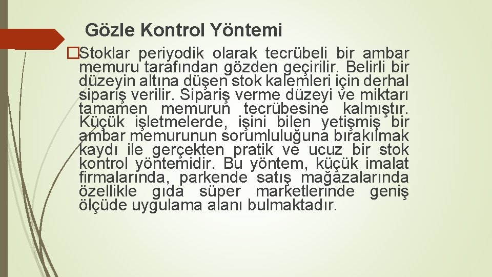 Gözle Kontrol Yöntemi �Stoklar periyodik olarak tecrübeli bir ambar memuru tarafından gözden geçirilir. Belirli