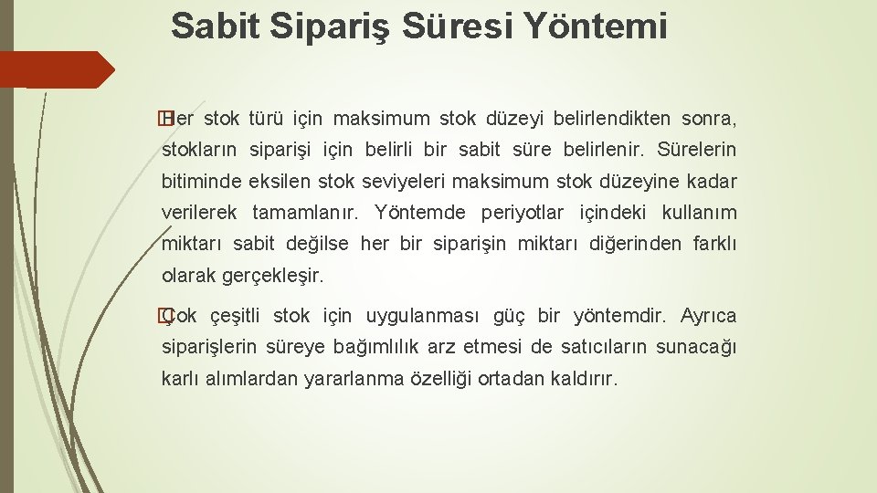 Sabit Sipariş Süresi Yöntemi � Her stok türü için maksimum stok düzeyi belirlendikten sonra,