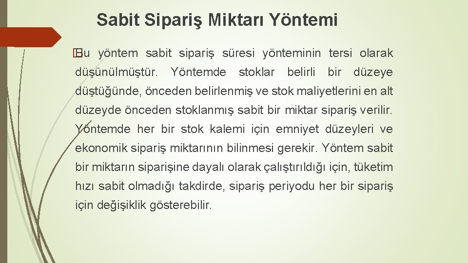 Sabit Sipariş Miktarı Yöntemi � Bu yöntem sabit sipariş süresi yönteminin tersi olarak düşünülmüştür.