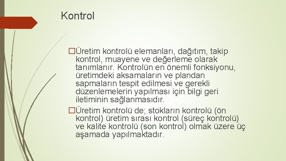 Kontrol �Üretim kontrolü elemanları, dağıtım, takip kontrol, muayene ve değerleme olarak tanımlanır. Kontrolün en