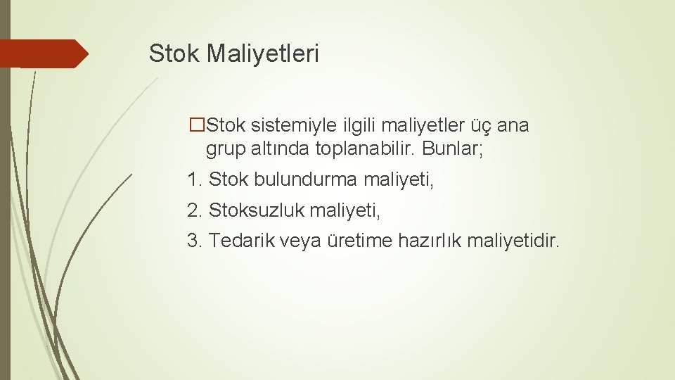 Stok Maliyetleri �Stok sistemiyle ilgili maliyetler üç ana grup altında toplanabilir. Bunlar; 1. Stok