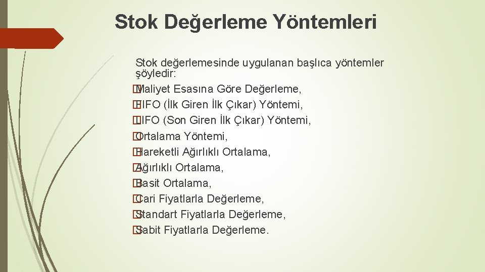 Stok Değerleme Yöntemleri Stok değerlemesinde uygulanan başlıca yöntemler şöyledir: � Maliyet Esasına Göre Değerleme,