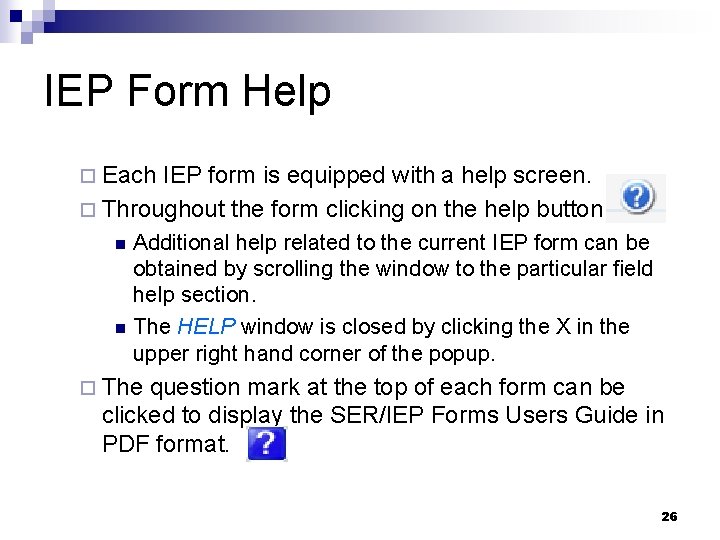 IEP Form Help ¨ Each IEP form is equipped with a help screen. ¨
