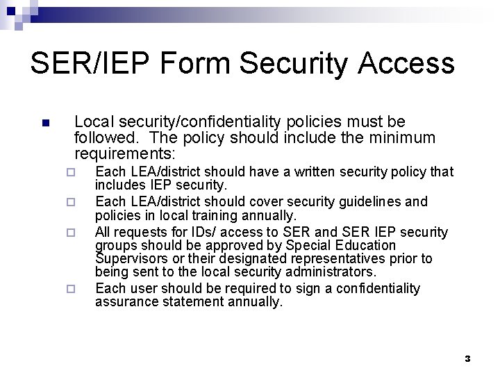 SER/IEP Form Security Access n Local security/confidentiality policies must be followed. The policy should