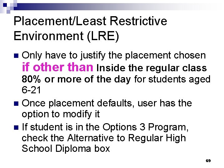 Placement/Least Restrictive Environment (LRE) Only have to justify the placement chosen if other than