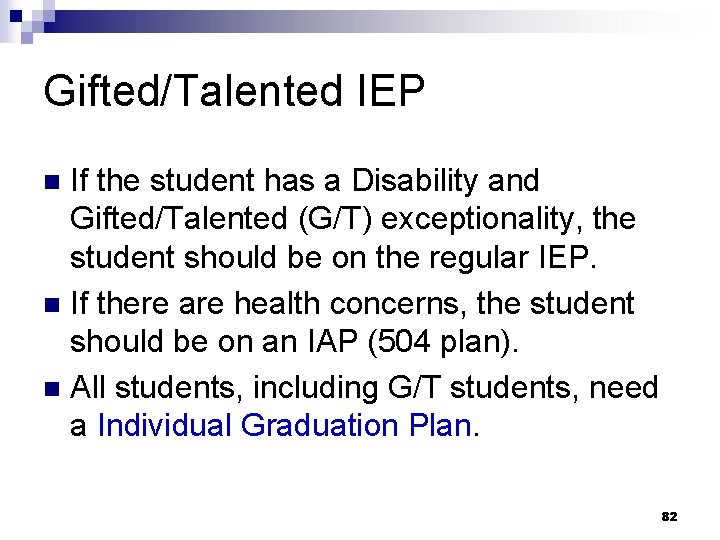 Gifted/Talented IEP If the student has a Disability and Gifted/Talented (G/T) exceptionality, the student