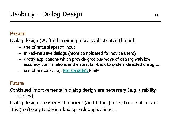 Usability – Dialog Design 11 Present Dialog design (VUI) is becoming more sophisticated through