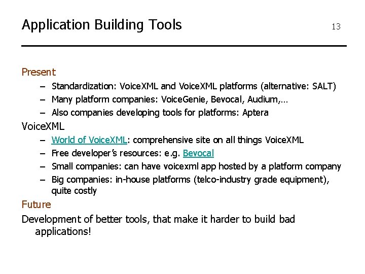 Application Building Tools 13 Present – Standardization: Voice. XML and Voice. XML platforms (alternative: