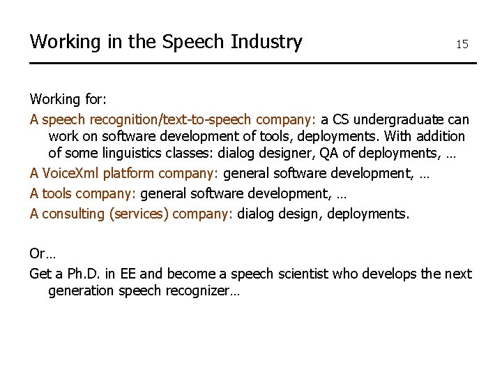 Working in the Speech Industry 15 Working for: A speech recognition/text-to-speech company: a CS