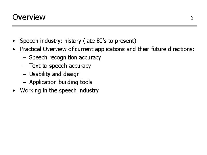 Overview 3 • Speech industry: history (late 80’s to present) • Practical Overview of