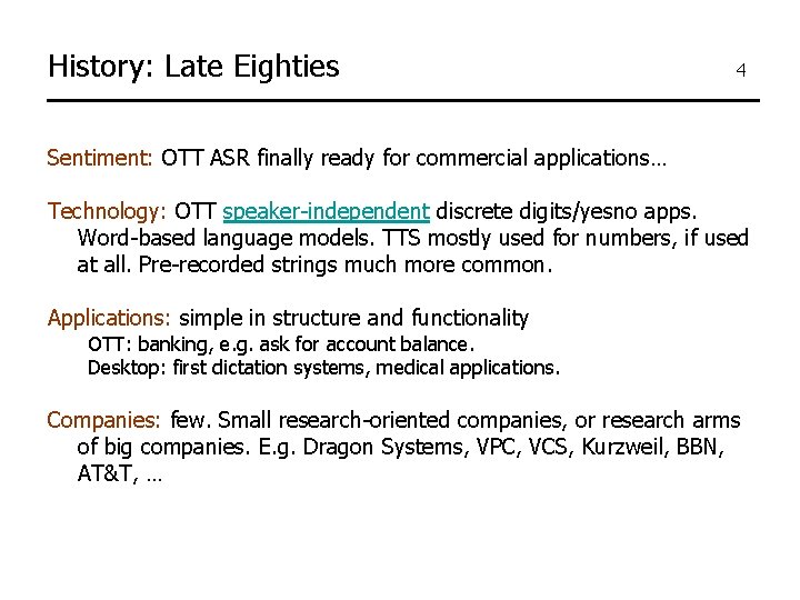 History: Late Eighties 4 Sentiment: OTT ASR finally ready for commercial applications… Technology: OTT