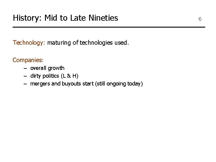 History: Mid to Late Nineties Technology: maturing of technologies used. Companies: – overall growth