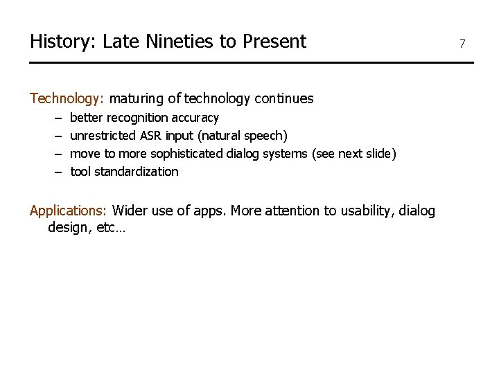 History: Late Nineties to Present Technology: maturing of technology continues – – better recognition